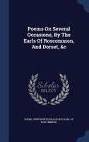 Poems On Several Occasions, By The Earls Of Roscommon, And Dorset, &c 1140766694 Book Cover