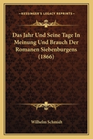 Das Jahr Und Seine Tage In Meinung Und Brauch Der Romanen Siebenburgens (1866) 116036592X Book Cover