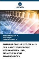 ANTIMIKROBIELLE STOFFE AUS DER NANOTECHNOLOGIE: MECHANISMEN UND BIOMEDIZINISCHE ANWENDUNGEN: Nanobiotechnologie 6206037681 Book Cover