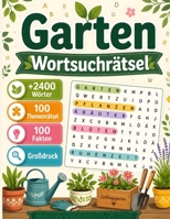 Garten Wortsuchrätsel: 100 Rätsel inspiriert von Blumen, Pflanzen, Historischen Gärten und Botanik | Über 2400 Wörter | 100 Spannende Fakten | ... für Erwachsene und Senioren (German Edition) B0H8MPZ6GQ Book Cover