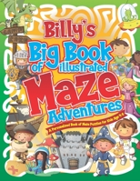 Billy's Big Book of Illustrated Maze Adventures: A Personalised Book of Maze Puzzles for Kids Age 4-8 With Named Puzzle Pages B08VYR27TB Book Cover