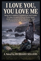 I Love You, You Love Me: Being the Complete, Unauthorized, and Frankly Overdue Account of Eleven Weeks Spent Inside a Costume on the Mendocino Coast, as Set Down by the Man Who Was in It B0HG24VYDF Book Cover