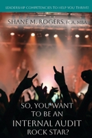 So, You Want To Be An Internal Audit Rock Star?: Leadership Competencies to Help You Thrive B0GWM1T6VC Book Cover