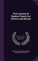 First Lessons In Spoken French, For Doctors And Nurses 1016437072 Book Cover