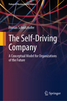 The Self-Driving Company: A Conceptual Model for Organizations of the Future 3662681471 Book Cover