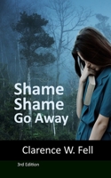 Shame, Shame, Go Away: Together We Can Walk Through It B0DKD3Z2J8 Book Cover