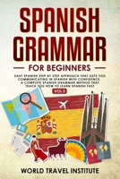 Spanish Grammar for Beginners: Easy Step-by-Step Approach That Gets You Communicating in Spanish With Confidence. A Complete Spanish Grammar Method ... You How to Learn Spanish — Fast (Vol. III) 1659956897 Book Cover