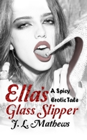 Ella's Glass Slipper: A Spicy Erotic Tale B09BGHW75W Book Cover