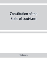 Constitution of the State of Louisiana: Adopted in Convention at the City of Baton Rouge, June 18, 1921 1013750861 Book Cover