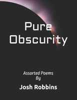 Pure Obscurity: Assorted Poems B0B6XZ2TV9 Book Cover