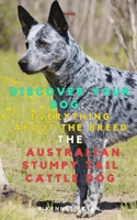 Discover your Dog:Everything about the breed : The Australian Stumpy Tail Cattle Dog B0FKH2PQM3 Book Cover