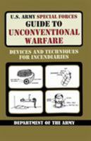 U.S. Army Special Forces Guide to Unconventional Warfare: Devices and Techniques for Incendiaries 9563100891 Book Cover