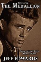 Mystery of The Medallion: Death of James Dean Sparks a Curse 0982079737 Book Cover