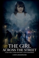 The Girl Across the Street: A child taken. A family shattered. A legacy remembered 1970543973 Book Cover