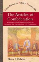 The Articles of Confederation: A Primary Source Investigation into the Document That Preceded the U.S. Constitution (Great American Political Documents) 0823937992 Book Cover