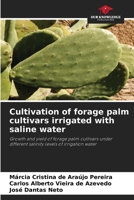 Cultivation of forage palm cultivars irrigated with saline water: Growth and yield of forage palm cultivars under different salinity levels of irrigation water 6206189422 Book Cover