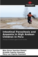 Intestinal Parasitosis and Anaemia in High Andean Children in Peru 6205611147 Book Cover