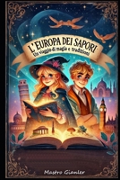 L'Europa dei Sapori: Un Viaggio di Magia e Tradizioni (I Sapori della Magia) (Italian Edition) B0DQNZJHJT Book Cover