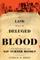 The Land Shall Be Deluged in Blood: A New History of the Nat Turner Revolt 0199828008 Book Cover