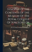 Synopsis Of the Contents Of the Museum Of the Royal College Of Surgeons Of 1022061658 Book Cover