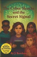 The Cyber Sleuths and the Secret Signal B0G2582LDT Book Cover