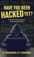 Have You Been Hacked Yet?: How to Protect Your Personal and Financial Information Today 1773026925 Book Cover