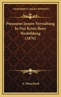 Preussens Innere Verwaltung In Der Krisis Ihrer Neubildung (1876) 1160230048 Book Cover