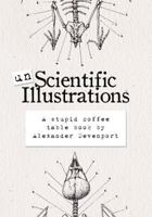 Unscientific Illustrations: A stupid coffee table book 1981489606 Book Cover