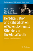 Deradicalisation and Rehabilitation of Violent Extremist Offenders in the Global South: Lessons from Bangladesh (The Anthropocene: Politik?Economics?Society?Science, 100000) 3032285755 Book Cover