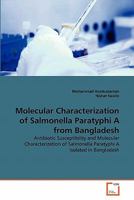 Molecular Characterization of Salmonella Paratyphi A from Bangladesh: Antibiotic Susceptibility and Molecular Characterization of Salmonella Paratyphi A Isolated in Bangladesh 3639288580 Book Cover