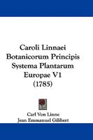 Caroli Linnaei Botanicorum Principis Systema Plantarum Europae: Linnaei Species Plantarum Europae. Supplementum Plantarum Europaerum... 110462978X Book Cover