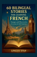 60 Bilingual Stories to Learn French: Voyages and Discovery - for Teenagers and Adult Beginners B0F8D7QYN2 Book Cover