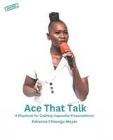 Ace That Talk: A Playbook for Crafting Impactful Presentations! B0DVGVFFPS Book Cover