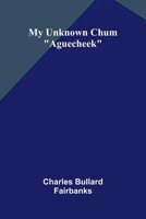 My Unknown Chum: "Aguecheek" 9374593440 Book Cover