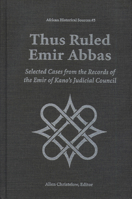 Thus Ruled Emir Abbas: Selected Cases from the Records of the Emir of Kano's Joudicial Council (African Historical Sources) 0870133594 Book Cover