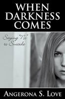When Darkness Comes: Saying "No" to Suicide 0982586507 Book Cover