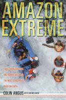 Amazon Extreme: Three Ordinary Guys, One Rubber Raft and the Most Dangerous River on Earth 0767910508 Book Cover