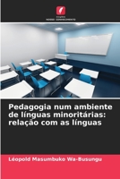 Pedagogia num ambiente de línguas minoritárias: relação com as línguas 6205992744 Book Cover