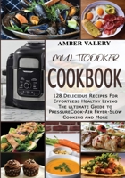 Multicooker cookbook: 128 delicious recipes for effortless healthy living. The ultimate Guide to Pressure Cook - Air Fryer - Slow Cooking and More 1914119150 Book Cover