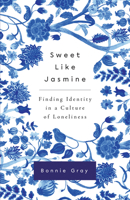 Sweet Like Jasmine: Finding Identity in a Culture of Loneliness 0736983422 Book Cover