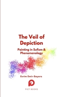 The Veil of Depiction: Painting in Sufism and Phenomenology (Halman Library) 2494635039 Book Cover