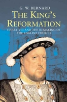 The King's Reformation: Henry VIII and the Remaking of the English Church 0300122713 Book Cover