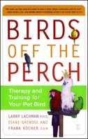 Birds Off the Perch: Therapy and Training for Your Pet Bird 0743227042 Book Cover