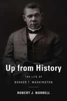Up from History: The Life of Booker T. Washington 0674060377 Book Cover