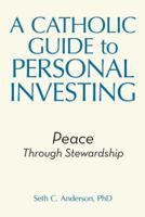 A Catholic Guide to Personal Investing: Peace Through Stewardship 197365248X Book Cover
