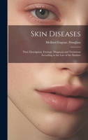 Skin Diseases: Their Description, Etiology, Diagnosis and Treatment According to the Law of the Similars 1020495936 Book Cover