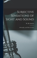 Subjective Sensations of Sight and Sound: Abiotrophy, and Other Lectures 1018584145 Book Cover