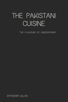 The Pakistani Cuisine: Subcontinental Cuisine 1081126620 Book Cover