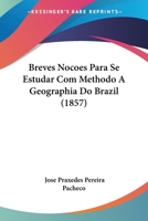 Breves Nocoes Para Se Estudar Com Methodo A Geographia Do Brazil 1160813477 Book Cover