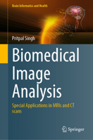 Biomedical Image Analysis: Special Applications in Mris and CT Scans 9819999383 Book Cover